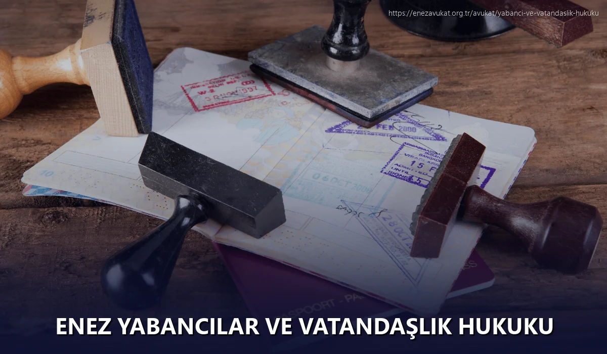 Enez Yabancılar ve Vatandaşlık Hukuku